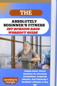 THE ABSOLUTELY BEGINNER’S FAT BURNING BAND WORKOUT GUIDE