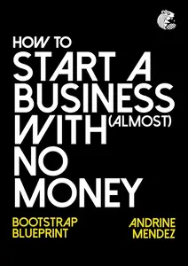 How to start a business with almost No Money: Bootstrap Blueprint