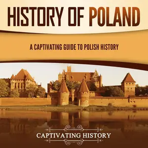 History of Poland: A Captivating Guide to Polish History (European Countries)