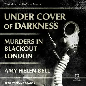 Under Cover of Darkness: Murders in Blackout London [Audiobook]