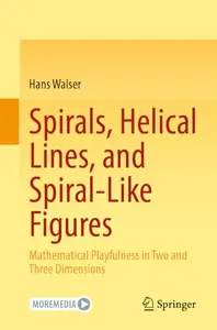 Spirals, Helical Lines, and Spiral-Like Figures: Mathematical Playfulness in Two and Three Dimensions