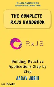 The Complete RXJS Handbook: Building Reactive Applications Step by Step