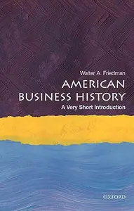 American Business History: A Very Short Introduction (Very Short Introductions) (Repost)