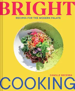 Bright Cooking: Recipes for the Modern Palate