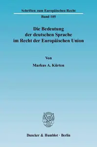 Die Bedeutung der deutschen Sprache im Recht der Europäischen Union: Eine Untersuchung der aktuellen sowie zukünftig möglichen