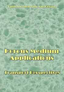 "Porous Medium Applications Transport Perspectives" ed. by Huijin Xu, Chen Yang, Liwei Zhang