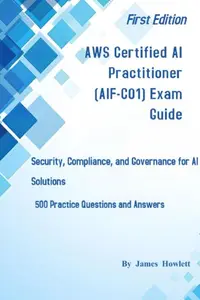 AWS Certified AI Practitioner (AIF-C01) Exam Guide