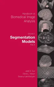 Handbook of Biomedical Image Analysis Volume 1: Segmentation Models Part A