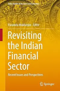 Revisiting the Indian Financial Sector: Recent Issues and Perspectives