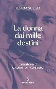 Igiaba Scego - La donna dai mille destini. Una storia di Nawal Al-Sa'dawi