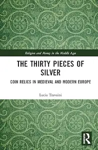 The Thirty Pieces of Silver: Coin Relics in Medieval and Modern Europe