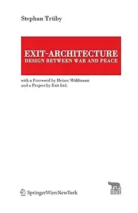 Exit-Architecture. Design Between War and Peace: With a Foreword by Heiner Mühlmann and a Project by Exit Ltd.