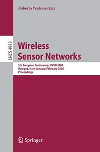 Wireless Sensor Networks: 5th European Conference, EWSN 2008, Bologna, Italy, January 30-February 1, 2008. Proceedings
