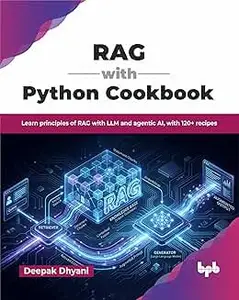 RAG with Python Cookbook: Learn principles of RAG with LLM and agentic AI, with 120+ recipes