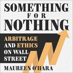 Something for Nothing: Arbitrage and Ethics on Wall Street [Audiobook]