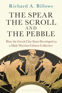 The Spear, the Scroll, and the Pebble: How the Greek City-State Developed as a Male Warrior-Citizen Collective