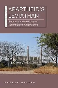 Apartheid’s Leviathan: Electricity and the Power of Technological Ambivalence