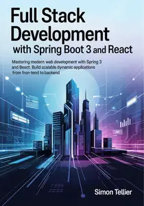 Full Stack Development With Spring Boot 3 And React: Mastering Modern Web Development with Spring