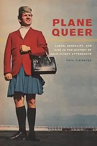 Plane Queer: Labor, Sexuality, and AIDS in the History of Male Flight Attendants