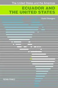 Ecuador and the United States: Useful Strangers