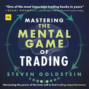 Mastering the Mental Game of Trading: Harnessing the Power of the Inner Self to Fuel Trading Outperformance