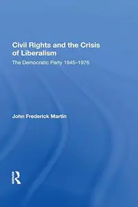 Civil Rights And The Crisis Of Liberalism: The Democratic Party 1945-1976