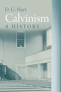 Calvinism: A History