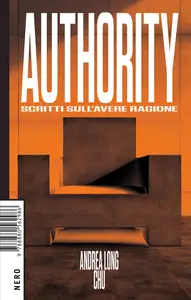 Authority. Scritti sull'avere ragione - Andrea Long Chu
