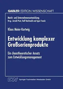 Entwicklung komplexer Großserienprodukte: Ein chaostheoretischer Ansatz zum Entwicklungsmanagement