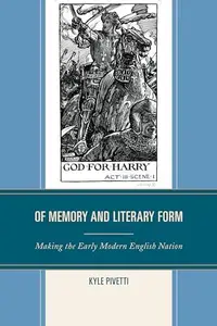 Of Memory and Literary Form : Making the Early Modern English Nation
