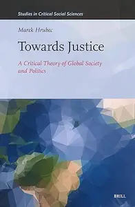 Towards Justice: A Critical Theory of Global Society and Politics