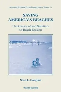 Saving America's Beaches: The Causes Of And Solutions To Beach Erosion, 2nd Edition