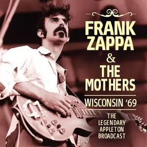 Frank Zappa & The Mothers - Wisconsin '69 (The Legendary Appleton Broadcast) (2023)