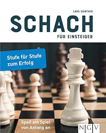 Schach für Einsteiger: Stufe für Stufe zum Erfolg