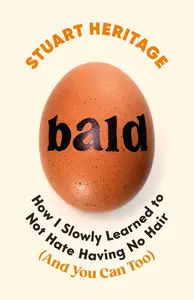Bald: How I Slowly Learned to Not Hate Having No Hair (And You Can Too)