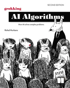 Grokking AI Algorithms: How AI solves complex problems, Second Edition