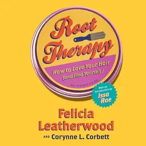 Root Therapy: How to Love Your Hair (And Find Yourself) [Audiobook]