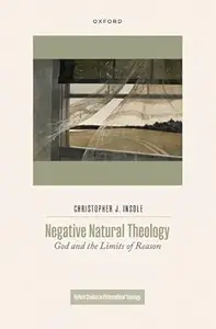 Negative Natural Theology: God and the Limits of Reason