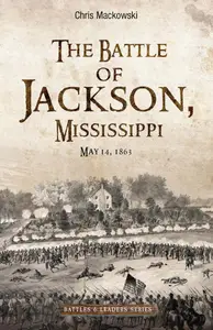 The Battle of Jackson, Mississippi: May 14, 1863