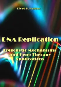 "DNA Replication: Epigenetic Mechanisms and Gene Therapy Applications" ed. by Ziyad S. Haidar