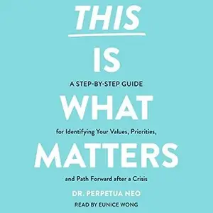 This Is What Matters: A Step-by-Step Guide for Identifying Your Values, Priorities, and Path Forward After a Crisis