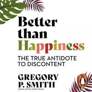 Better than Happiness: The True Antidote to Discontent