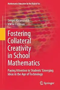 Fostering Collateral Creativity in School Mathematics: Paying Attention to Students’ Emerging Ideas in the Age of Techno