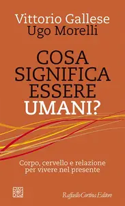 Vittorio Gallese, Ugo Morelli - Cosa significa essere umani?