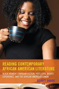 Reading Contemporary African American Literature : Black Women’s Popular Fiction, Post-Civil Rights Experience, and the African