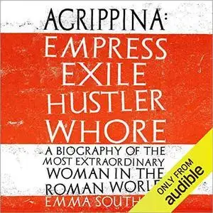 Agrippina: Empress, Exile, Hustler, Whore