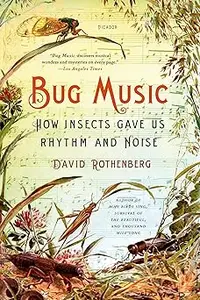 Bug Music: How Insects Gave Us Rhythm and Noise