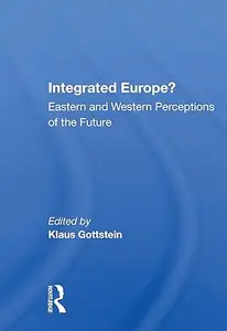 Integrated Europe?: Eastern And Western Perceptions Of The Future