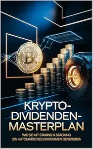 Krypto-Dividenden-Masterplan: Wie Sie mit Staking & Stacking ein automatisches Einkommen generieren | Passives Einkommen mit