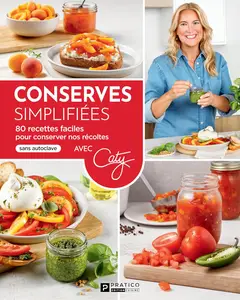 Conserves simplifiees : 80 recettes faciles pour conserver nos récoltes - Caty Bérubé